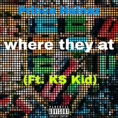 Where they at? (ft KS Kid)