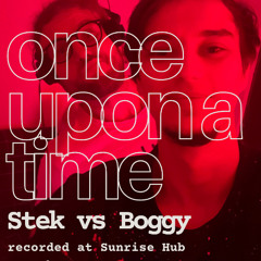 Once Upon A Time: Stek vs Boggy @ Sunrise Hub (Dec 2024)