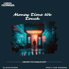 Money Clockwork Everytime We Touch Pray For Riddem - (HIdden Technique Edit)