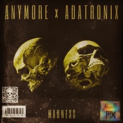 Madness W/ Anymore
