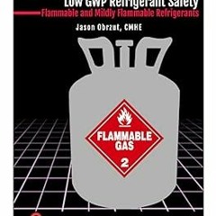 *$ Low GWP Refrigerant Safety: Flammable & Mildly Flammable Refrigerants BY: Jason Obrzut (Auth