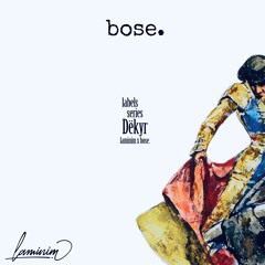 Dëkyr | laminim x Bose.