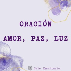 Oración AMOR, PAZ, LUZ