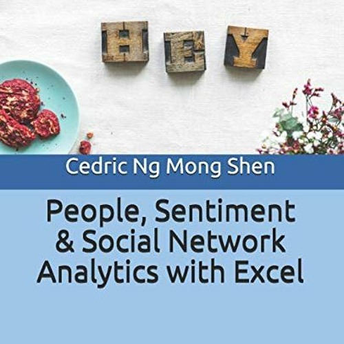 FREE EPUB 📧 People, Sentiment & Social Network Analytics with Excel by  Mong Shen Ng