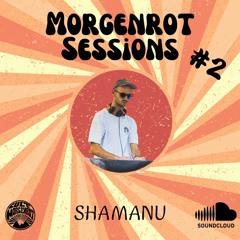 Morgenrot Sessions #2 - SHAMANU