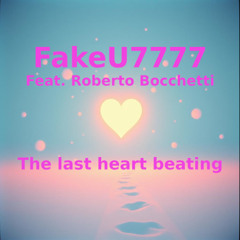 FakeU7777, Roberto Bocchetti - The Last Heart Beating