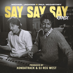 SAY SAY SAY (XonDaTrack & DJ Reg West Remix)
