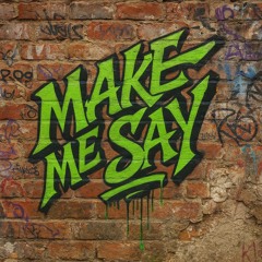 Make Me Say