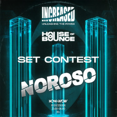 NOROSO - INCREASED/HOUSE OF BOUNCE SET CONTEST (HARD TRANCE/BOUNCE)