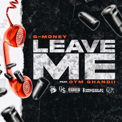 Leave Me (feat. OTM Ghandii)