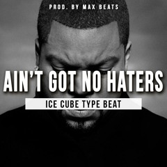 *SOLD* Ain't Got No Haters (Ice Cube Type Beat)