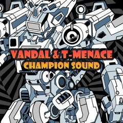 Vandal & T-Menace - Champion Sound