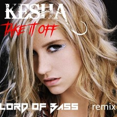 KESHA - Take It Off(Lord Of Bass Remix)