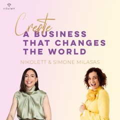 Create a business that changes the world - Nikolett & Simone Milasas