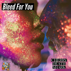 Bleed for you (prod. by sketchmyname) [CHERRY DEATH SHARK]