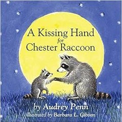 [DOWNLOAD] EPUB 💕 A Kissing Hand for Chester Raccoon (The Kissing Hand Series) by Au