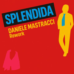 Daniele Mastracci - Splendida [deep house rework]