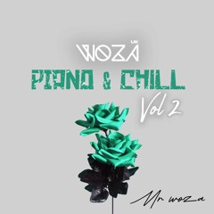 WOZA UK AMAPIANO MIX - PIANO AND CHILL VOL 2 [By Mr Woza]