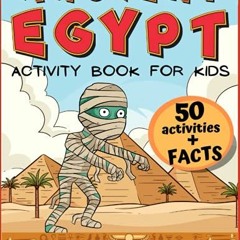 [READ] [EBOOK EPUB KINDLE PDF] Ancient Egypt Activity Book For Kids: 50 Activities With Fun Facts Ab