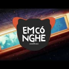 Em Có Nghe (MinhQuang Remix) - Kha |  Remix Căng Cực