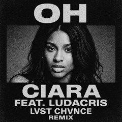 Ciara – Oh (LVST CHVNCE Remix) [feat. Ludacris]