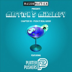 Maffick's Mixology - Ch VII: Push It Real Good feat. Platter Pushers