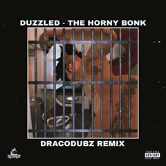 DUZZLED - THE HORNY BONK (DRACO DUBZ REMIX)