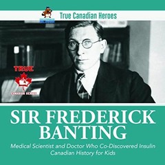 GET [EPUB KINDLE PDF EBOOK] Sir Frederick Banting - Medical Scientist and Doctor Who Co-Discovered I