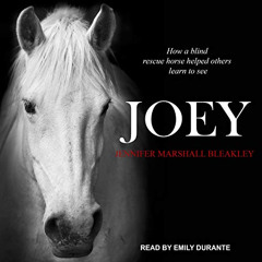 [DOWNLOAD] EBOOK 📒 Joey: How a Blind Rescue Horse Helped Others Learn to See by  Jen