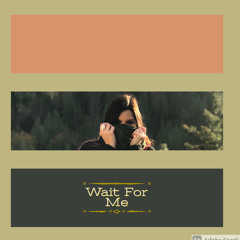Wait For Me - Original