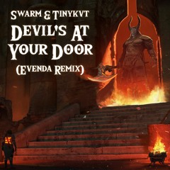 SWARM & TINYKVT - Devil's At Your Door (EVENDA Remix)