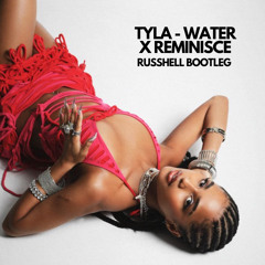 TYLA - WATER X REMINISCE (RUSSHELL BOOTLEG).mp3