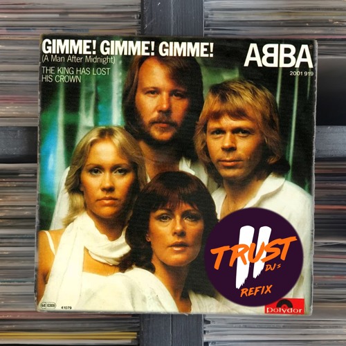 Stream ABBA - Gimme Gimme Gimme (2 TRUST Refix) **FILTERED DUE COPYRIGHT**  by 2 TRUST DJs | Listen online for free on SoundCloud