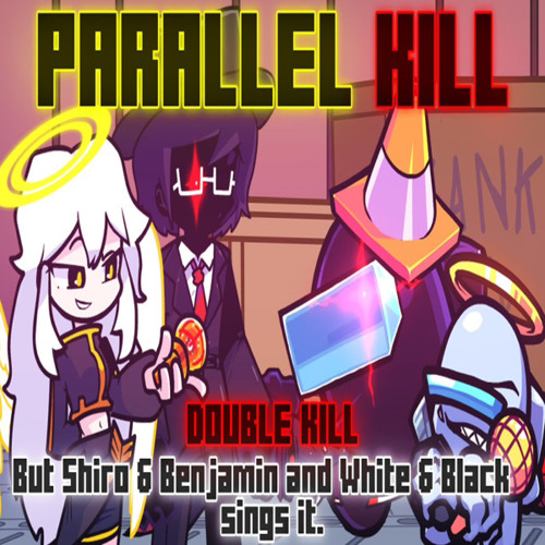 Parallel Kill / Double Kill but Shiro & Benjamin and White & Black sings it