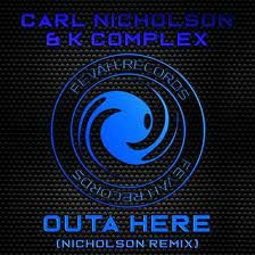 Carl Nicholson & K Complex - Outta Here (Nicholson Remix)