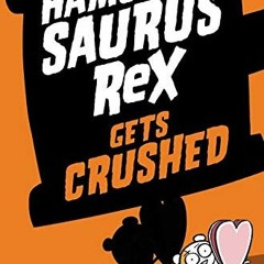 VIEW EBOOK 📃 Hamstersaurus Rex Gets Crushed (Hamstersaurus Rex, 3) by  Tom O'Donnell