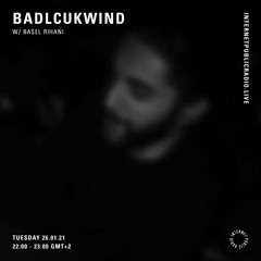 Internet Public Radio - Badlcukwind W Basel Rihani {Jan 2021}