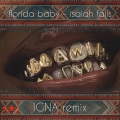 Florida Baby - Isaiah Falls (iGNA remix)