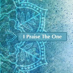 I Praise The One