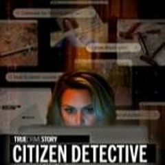 (2023) *WATCHFLIX True Crime Story: Citizen Detective; S1xE4  Full`Episodes
