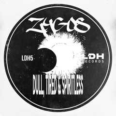 Zygos - Dull, Tired & Spiritless [LDH5]