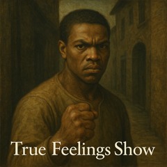 True Feelings Show