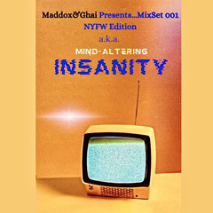 Maddox&Ghai Presents... MixSet 001 NYFW Edition a.k.a. Mind-Altering INSANITY