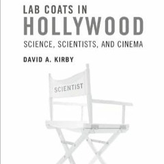 ⚡PDF⚡_  Lab Coats in Hollywood: Science, Scientists, and Cinema
