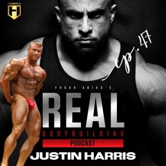 Real Bodybuilding Podcast Ep.47 | Justin Harris on Carb Cycling