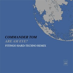 Commander Tom - Are Am Eye (Fitingo Hardtechno Remix)