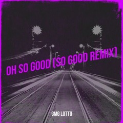 Oh So Good (So Good remix)