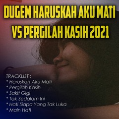 DJ HARUSKAH AKU MATI VS PERGILAH KASIH | KEJARLAH KEINGINANMU DUGEM SUPER GALAU 2021