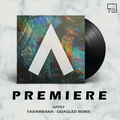 PREMIERE: AFFKT - Tarambana (Odagled Remix) [SINCOPAT]