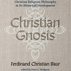 [Access] PDF 💝 Christian Gnosis: Christian Religious Philosophy in Its Historical De